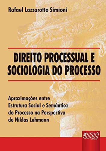 Ler Direito Processual e Sociologia do Processo - Aproximações entre Estrutura Social e Semântica do Processo na Perspectiva de Niklas Luhmann, do autor Rafael Lazzarotto Simioni Ler Direito Processual e Sociologia do Processo - Aproximações entre Estrutura Social e Semântica do Processo na Perspectiva de Niklas Luhmann, do autor Rafael Lazzarotto Simioni