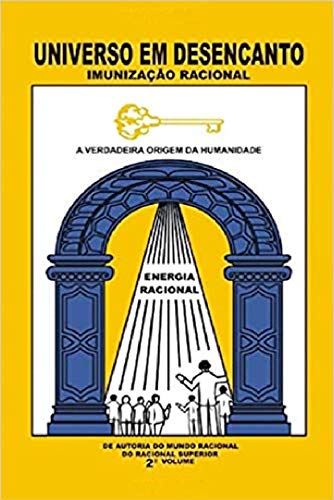 Ler UNIVERSO EM DESENCANTO - 2 Volume: Imunização Racional, do autor Racional Superior; Manoel Coelho Ler UNIVERSO EM DESENCANTO - 2 Volume: Imunização Racional, do autor Racional Superior; Manoel Coelho
