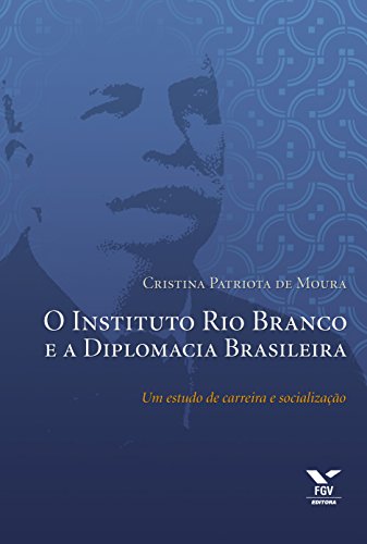 Ler O Instituto Rio Branco e a diplomacia brasileira, do autor Cristina Patriota de Moura Ler O Instituto Rio Branco e a diplomacia brasileira, do autor Cristina Patriota de Moura