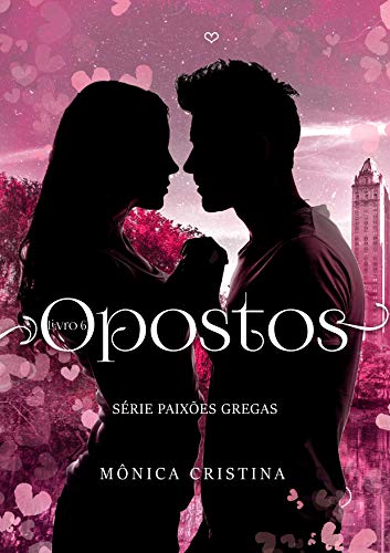 Ler Opostos (Série Paixões Gregas Livro 6), do autor Mônica Cristina