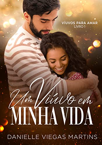 Ler UM VIÚVO EM MINHA VIDA: Série VIÚVOS PARA AMAR - Livro I, do autor DANIELLE VIEGAS MARTINS Ler UM VIÚVO EM MINHA VIDA: Série VIÚVOS PARA AMAR - Livro I, do autor DANIELLE VIEGAS MARTINS