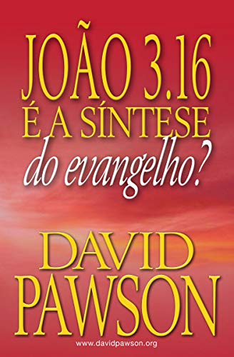 Ler JOÃO 3.16 É A SÍNTESE DO EVANGELHO?, do autor David Pawson Ler JOÃO 3.16 É A SÍNTESE DO EVANGELHO?, do autor David Pawson