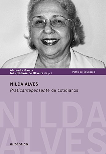 Ler Nilda Alves - Praticantepensante de cotidianos: Praticantepensante de cotidianos, do autor Nilda Alves Ler Nilda Alves - Praticantepensante de cotidianos: Praticantepensante de cotidianos, do autor Nilda Alves