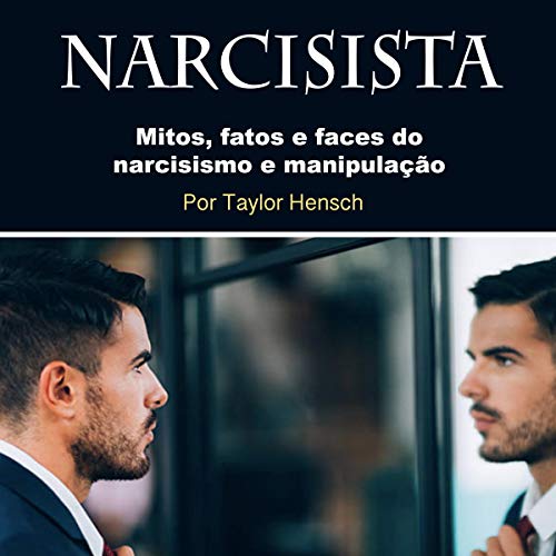 Ler Narcisista: Mitos, Fatos e Faces Do Narcisismo E Manipulação, do autor Taylor Hensch Ler Narcisista: Mitos, Fatos e Faces Do Narcisismo E Manipulação, do autor Taylor Hensch