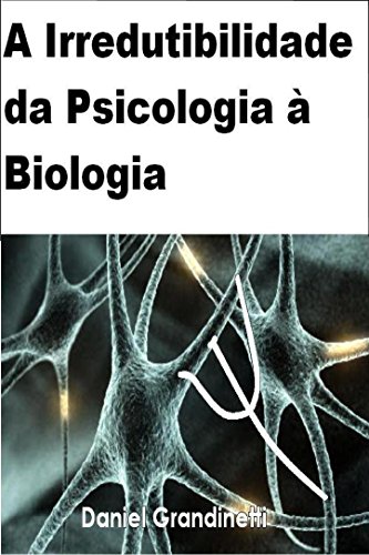 Ler A Irredutibilidade da Psicologia à Biologia, do autor Daniel Grandinetti Ler A Irredutibilidade da Psicologia à Biologia, do autor Daniel Grandinetti