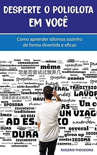 Ler Desperte o Poliglota em Você: Como aprender idiomas sozinho de forma divertida e eficaz, do autor Rogerio Theodoro Ler Desperte o Poliglota em Você: Como aprender idiomas sozinho de forma divertida e eficaz, do autor Rogerio Theodoro