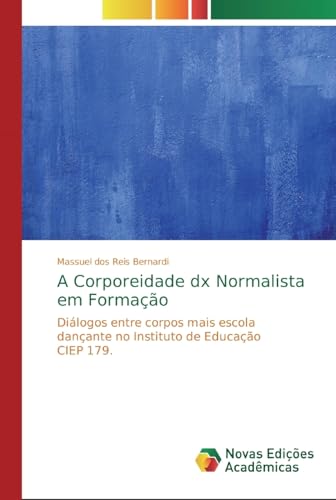 Ler A Corporeidade dx Normalista em Formação: Diálogos entre corpos mais escola dançante no Instituto de Educação CIEP 179., do autor Massuel dos Reis Bernardi Ler A Corporeidade dx Normalista em Formação: Diálogos entre corpos mais escola dançante no Instituto de Educação CIEP 179., do autor Massuel dos Reis Bernardi