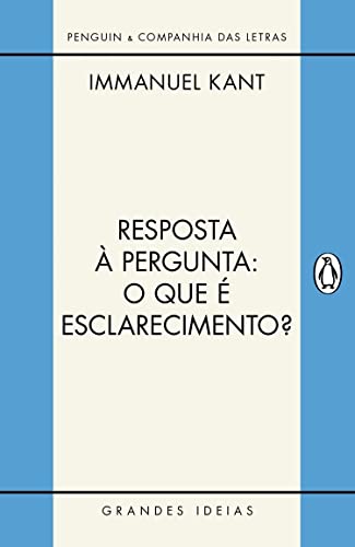 Ler Resposta à pergunta: O que é esclarecimento?: E outros textos (Grandes Ideias), do autor Immanuel Kant Ler Resposta à pergunta: O que é esclarecimento?: E outros textos (Grandes Ideias), do autor Immanuel Kant
