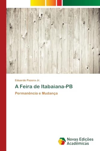 Ler A Feira de Itabaiana-PB: Permanência e Mudança, do autor Eduardo Pazera Jr. Ler A Feira de Itabaiana-PB: Permanência e Mudança, do autor Eduardo Pazera Jr.