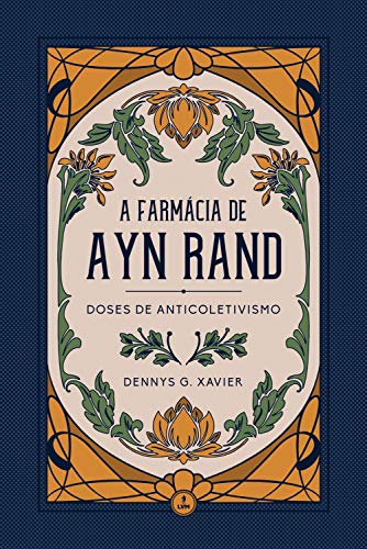 Ler A Farmácia de Ayn Rand: Doses de Anticoletivismo, do autor Dennys G. Xavier Ler A Farmácia de Ayn Rand: Doses de Anticoletivismo, do autor Dennys G. Xavier