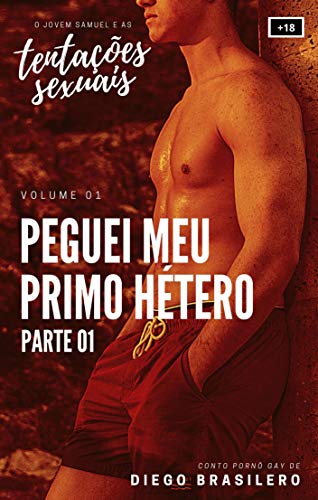 Ler Peguei meu primo hétero - Parte 01 (O Jovem Samuel e as Tentações Sexuais - Vol. 01) [Conto erótico gay], do autor Diego Brasilero