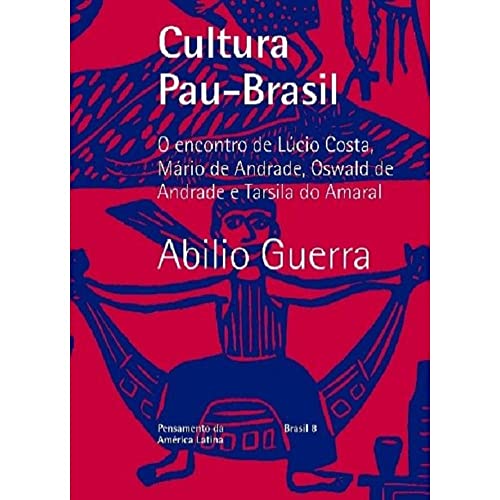 Ler Cultura Pau-Brasil: O encontro de Lúcio Costa, Mário de Andrade, Oswald de Andrade e Tarsila do Amaral: 8, do autor Abilio Guerra