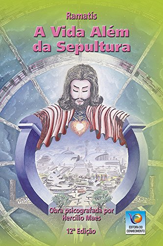 Ler A Vida Além Da Sepultura, do autor Ramatís; Hercílio Maes Ler A Vida Além Da Sepultura, do autor Ramatís; Hercílio Maes