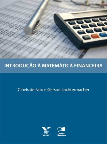 Ler Introdução à Matemática Financeira, do autor Clovis de Faro; Gerson Lachtermacher Ler Introdução à Matemática Financeira, do autor Clovis de Faro; Gerson Lachtermacher