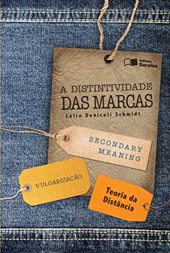 Ler A Distintividade das Marcas - 1ª Edição 2013: Secondary meaning, vulgarização e teoria da distância, do autor Lelio Denicoli Schmidt Ler A Distintividade das Marcas - 1ª Edição 2013: Secondary meaning, vulgarização e teoria da distância, do autor Lelio Denicoli Schmidt