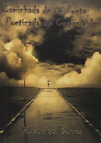 Ler Caminhada de Um Poeta Poetizada em Certas Vidas, do autor Xavier de Barros Ler Caminhada de Um Poeta Poetizada em Certas Vidas, do autor Xavier de Barros