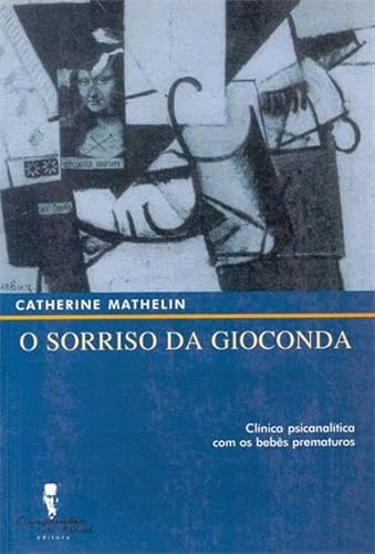 Ler O Sorriso da Gioconda: Clínica Psicanalítica com Bebês Prematuros, do autor Catherine Mathelin Ler O Sorriso da Gioconda: Clínica Psicanalítica com Bebês Prematuros, do autor Catherine Mathelin