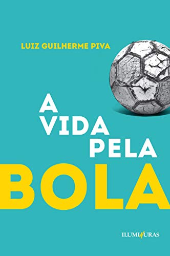 Ler A vida pela bola, do autor Luiz Guilherme Piva Ler A vida pela bola, do autor Luiz Guilherme Piva