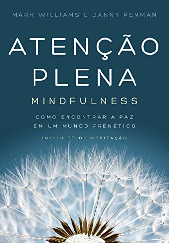 Ler Atenção Plena: Mindfulness: Como encontrar a paz em um mundo frenético, do autor Danny Penman; Mark Williams Ler Atenção Plena: Mindfulness: Como encontrar a paz em um mundo frenético, do autor Danny Penman; Mark Williams
