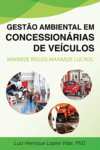Ler Gestão ambiental em concessionárias e revendas de veículos: Minimize Riscos Maximize Lucros, do autor Luiz Henrique Lopes Vilas