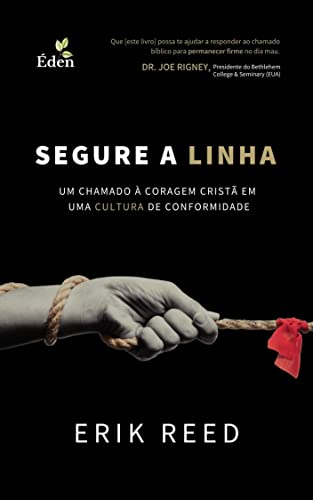 Ler Segure a Linha: Um Chamado à Coragem Cristã em uma Cultura de Conformidade, do autor Erik Reed Ler Segure a Linha: Um Chamado à Coragem Cristã em uma Cultura de Conformidade, do autor Erik Reed