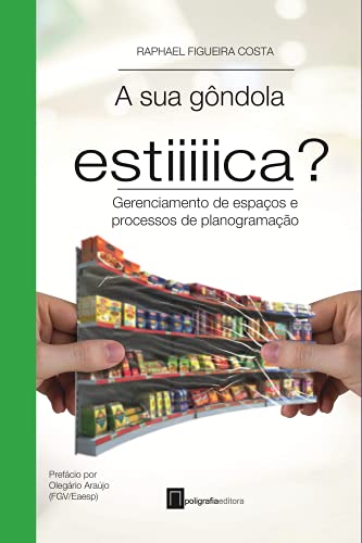 Ler A sua gôndola estica?: Gerenciamento de espaços e processos de planogramação (Varejo em Foco), do autor Raphael Figueira Costa Ler A sua gôndola estica?: Gerenciamento de espaços e processos de planogramação (Varejo em Foco), do autor Raphael Figueira Costa