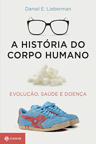 Capa de A história do corpo humano: Evolução, saúde e doença, de Daniel Lieberman