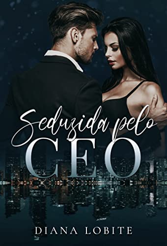 Ler Seduzida Pelo CEO (Duologia Seduzidas Livro 2), do autor Diana LoBite