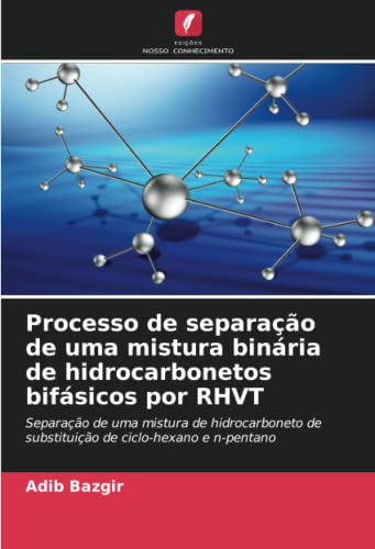 Ler Processo de separação de uma mistura binária de hidrocarbonetos bifásicos por RHVT: Separação de uma mistura de hidrocarboneto de substituição de ciclo-hexano e n-pentano, do autor Adib Bazgir Ler Processo de separação de uma mistura binária de hidrocarbonetos bifásicos por RHVT: Separação de uma mistura de hidrocarboneto de substituição de ciclo-hexano e n-pentano, do autor Adib Bazgir