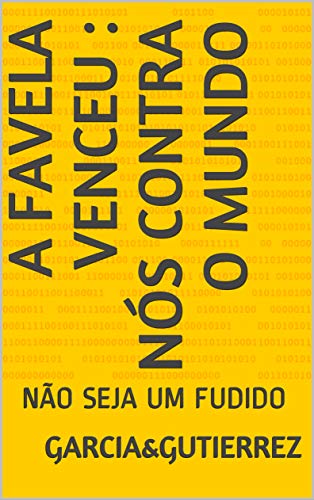 Ler A FAVELA VENCEU : NÓS CONTRA O MUNDO: NÃO SEJA UM FUDIDO, do autor GARCIA GUTIERREZ Ler A FAVELA VENCEU : NÓS CONTRA O MUNDO: NÃO SEJA UM FUDIDO, do autor GARCIA GUTIERREZ