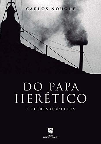Ler Do Papa Herético e Outros Opúsculos, do autor Carlos Nougué Ler Do Papa Herético e Outros Opúsculos, do autor Carlos Nougué