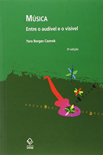 Ler Música - 3ª edição: Entre o audível e o visível, de Yara Borges Caznok