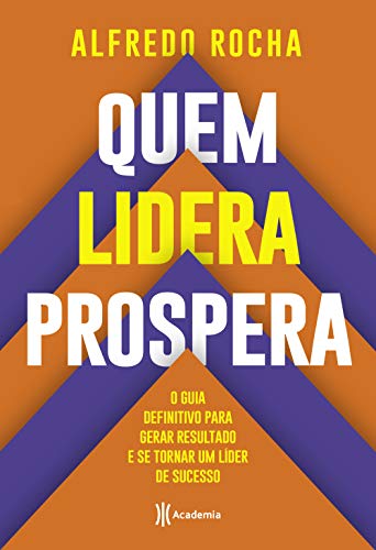 Ler Quem lidera prospera: O guia definitivo para gerar resultado e se tornar um líder de sucesso, do autor Alfredo Rocha Ler Quem lidera prospera: O guia definitivo para gerar resultado e se tornar um líder de sucesso, do autor Alfredo Rocha