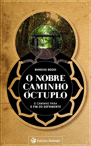 Ler O Nobre Caminho Óctuplo: O caminho para o fim do sofrimento, do autor Bhikkhu Bodhi Ler O Nobre Caminho Óctuplo: O caminho para o fim do sofrimento, do autor Bhikkhu Bodhi