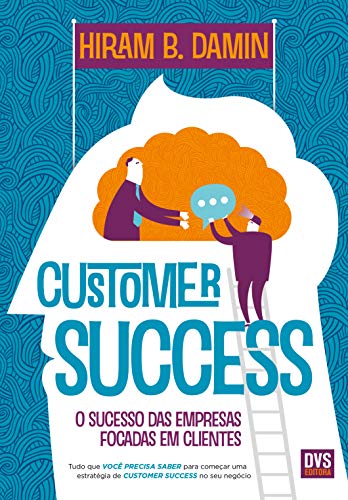 Ler Customer Success: O sucesso das empresas focadas em clientes, do autor Hiram B. Damin Ler Customer Success: O sucesso das empresas focadas em clientes, do autor Hiram B. Damin