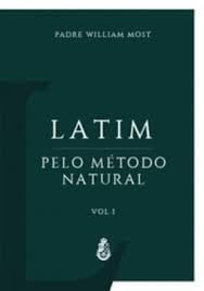 Ler Latim pelo Método Natural - Vol. I, do autor Padre William Most Ler Latim pelo Método Natural - Vol. I, do autor Padre William Most