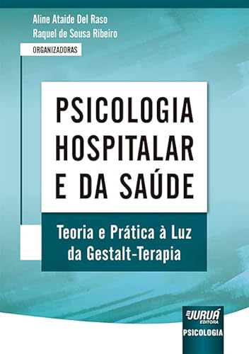 Ler Psicologia Hospitalar e da Saúde - Teoria e Prática à Luz da Gestalt-Terapia, do autor Organizadoras: Aline Ataide Del Raso e Raquel de Sousa Ribeiro Ler Psicologia Hospitalar e da Saúde - Teoria e Prática à Luz da Gestalt-Terapia, do autor Organizadoras: Aline Ataide Del Raso e Raquel de Sousa Ribeiro
