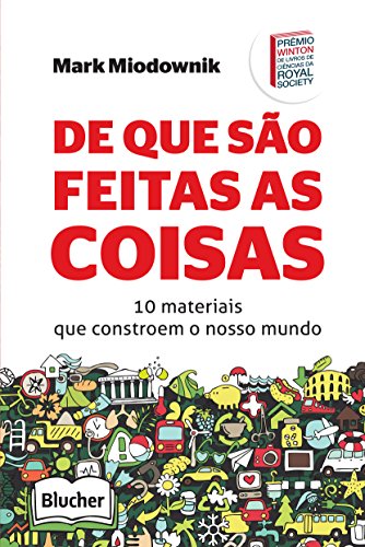 Ler De que São Feitas as Coisas: 10 Materiais que Constroem o Nosso Mundo, do autor Mark Miodownik