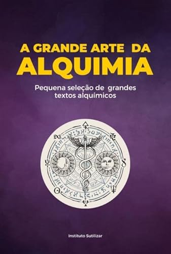 Ler A Grande Obra da Alquimia, do autor Nicolas Flamel; Paracelso; Frater Albertus e Amarante Ler A Grande Obra da Alquimia, do autor Nicolas Flamel; Paracelso; Frater Albertus e Amarante