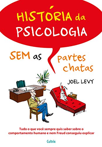 Ler História da Psicologia sem as Partes Chatas: Tudo o que Você Sempre Quis Saber Sobre o Comportamento Humano e nem Freud Conseguiu Explicar, do autor Joel Levy Ler História da Psicologia sem as Partes Chatas: Tudo o que Você Sempre Quis Saber Sobre o Comportamento Humano e nem Freud Conseguiu Explicar, do autor Joel Levy