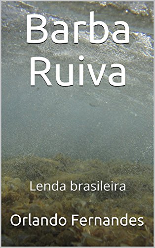 Ler Barba Ruiva: Lenda brasileira, do autor Orlando Fernandes Ler Barba Ruiva: Lenda brasileira, do autor Orlando Fernandes