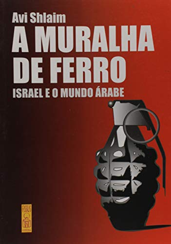 Ler Muralha De Ferro, A: Israel E O Mundo Árabe, do autor Avi Shlaim Ler Muralha De Ferro, A: Israel E O Mundo Árabe, do autor Avi Shlaim