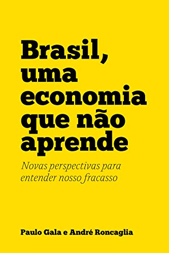 Ler Brasil, uma economia que não aprende: Novas perspectivas para entender nosso fracasso, do autor André Roncaglia; Paulo Gala Ler Brasil, uma economia que não aprende: Novas perspectivas para entender nosso fracasso, do autor André Roncaglia; Paulo Gala