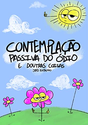 Ler Contemplação Passiva do Ódio e Doutras Coisas, do autor João Ribeiro Ler Contemplação Passiva do Ódio e Doutras Coisas, do autor João Ribeiro