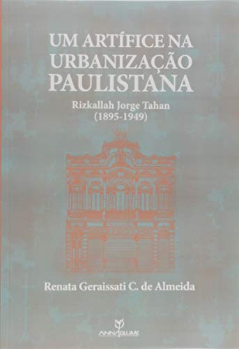 Ler Um Artífice na Urbanização Paulistana. Rizkallah Jorge Tahan. 1895-1949, do autor Renata Geraissati Castro de Almeida Ler Um Artífice na Urbanização Paulistana. Rizkallah Jorge Tahan. 1895-1949, do autor Renata Geraissati Castro de Almeida