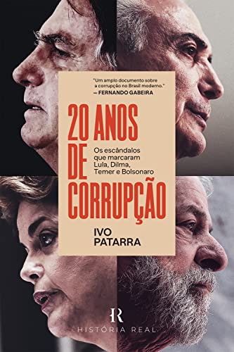 Ler 20 anos de corrupção: Os escândalos que marcaram Lula, Dilma, Temer e Bolsonaro, do autor Ivo Patarra Ler 20 anos de corrupção: Os escândalos que marcaram Lula, Dilma, Temer e Bolsonaro, do autor Ivo Patarra