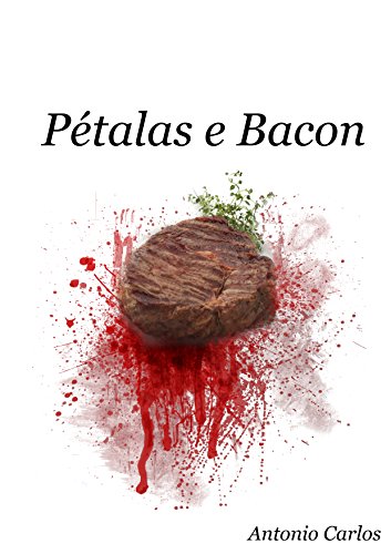 Ler Pétalas e Bacon: Do reto ao esôfago., do autor Antonio Carlos Nascimento Gonçalves Ler Pétalas e Bacon: Do reto ao esôfago., do autor Antonio Carlos Nascimento Gonçalves