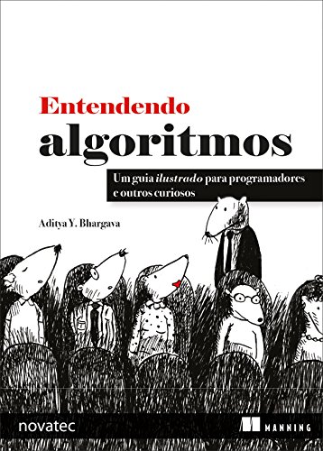 Ler Entendendo Algoritmos: Um guia ilustrado para programadores e outros curiosos, do autor Aditya Y. Bhargava Ler Entendendo Algoritmos: Um guia ilustrado para programadores e outros curiosos, do autor Aditya Y. Bhargava