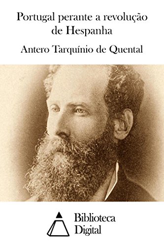 Ler Portugal perante a revolução de Hespanha, do autor Antero Tarquínio de Quental Ler Portugal perante a revolução de Hespanha, do autor Antero Tarquínio de Quental