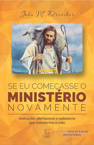 Ler Se eu Começasse o Ministério Novamente: Instruções Atemporais e Sabedoria que Transforma a Vida, do autor John M. Drescher Ler Se eu Começasse o Ministério Novamente: Instruções Atemporais e Sabedoria que Transforma a Vida, do autor John M. Drescher